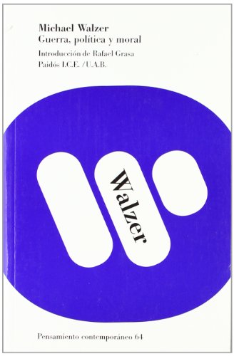 Guerra, polÃ­tica y moral: IntroducciÃ³n de Rafael Grasa (Pensamiento Contemporaneo/ Contemporary Thinking) (Spanish Edition) (9788449311673) by Walzer, Michael