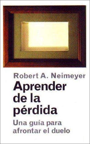 Imagen de archivo de Aprender de la perdida/Learning from Loss: Una guia para afrontar el duelo/A guide for confronting grief (Paidos saberes cotidianos) (Spanish Edition) a la venta por PAPER CAVALIER US