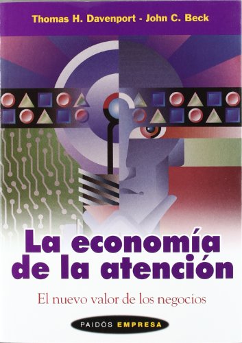 La economÃ­a de la atenciÃ³n: El nuevo valor de los negocios (Spanish Edition) (9788449312243) by Davenport, Thomas H.; Beck, John C.