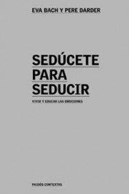 Imagen de archivo de Sedcete para seducir: Vivir y educarBach Cobacho, Eva; Darder, Pere a la venta por Iridium_Books