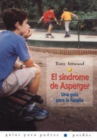 El sÃ­ndrome de Asperger: Una guÃ­a para la familia (Guia para padres/ Guides for Parents) (Spanish Edition) (9788449312854) by Attwood, Tony