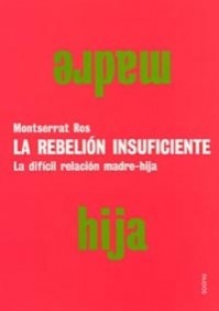 9788449313318: La rebelin insuficiente: La difcil relacin madre-hija: 1 (Divulgacin)