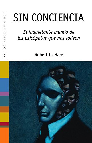Sin conciencia: El inquietante mundo de los psicÃ³patas que nos rodean (Spanish Edition) (9788449313615) by Hare, Robert D.