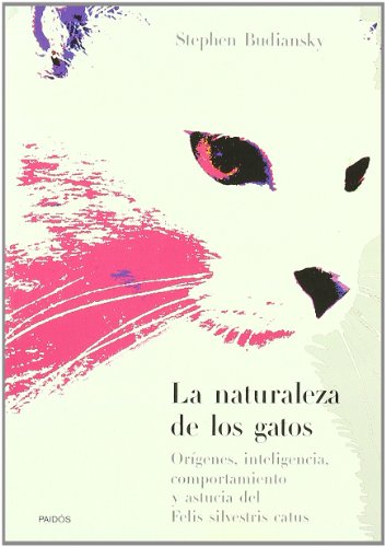 La naturaleza de los gatos: OrÃ­genes, inteligencia, comportamiento y astucia del Felis Silvestris Catus (Spanish Edition) (9788449313813) by Budiansky, Stephen