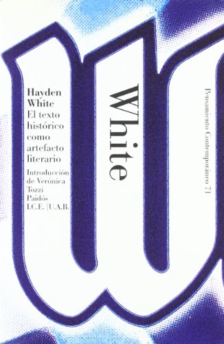El texto histÃ³rico como artefacto literario: IntroducciÃ³n de VerÃ³nica Tozzi (Pensamiento Contemporaneo / Contemporary Thoughts) (Spanish Edition) (9788449314162) by White, Hayden