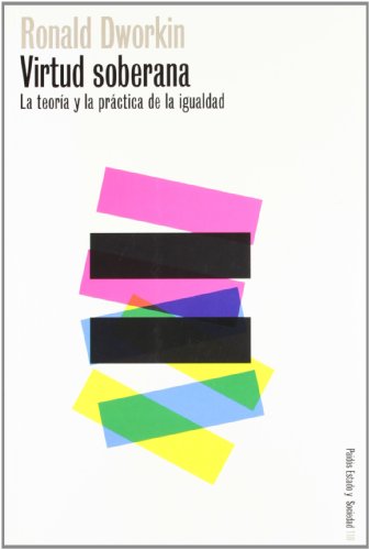 Virtud soberana: La teorÃ­a y la prÃ¡ctica de la igualdad (Spanish Edition) (9788449314360) by Dworkin, Ronald