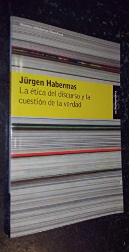 La Ã©tica del discurso y la cuestiÃ³n de la verdad (Spanish Edition) (9788449314483) by Habermas, JÃ¼rgen