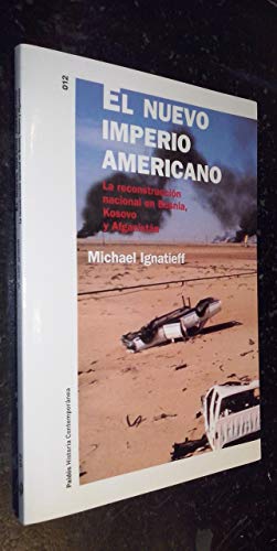 El nuevo imperio americano: La reconstrucciÃ³n nacional en Bosnia, Kosovo y AfganistÃ¡n (Spanish Edition) (9788449314568) by Ignatieff, Michael