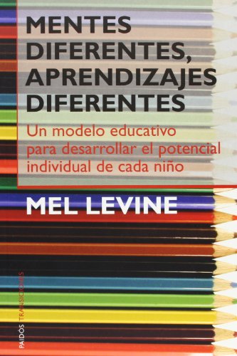 Mentes diferentes, aprendizajes diferentes: Un modelo educativo para desarrollar el potencial individual de cada niÃ±o (Paidos transiciones) (Spanish Edition) (9788449314780) by Levine, Mel