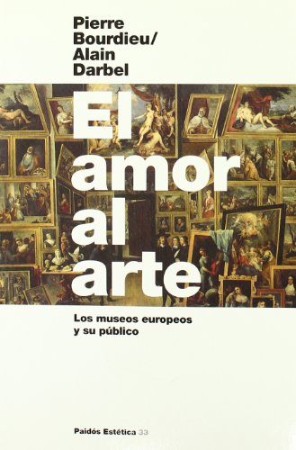 El amor al arte: Los museos europeos y su pÃºblico (Spanish Edition) (9788449314858) by Bourdieu, Pierre; Darbel, Alain