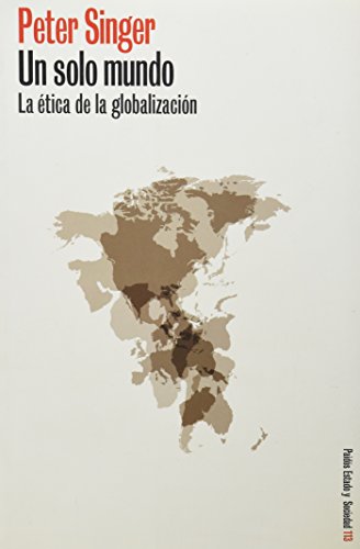 Un Solo Mundo/ One World: La Etica De La Globalizacion/ the Ethics of Globalization (Paidos Estado Y Sociedad / Paidos State and Society) (Spanish Edition) - Singer, Peter