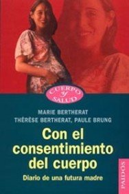 Imagen de archivo de Con el consentimiento del cuerpo : diario de una futura madre (Cuerpo y Salud) a la venta por medimops