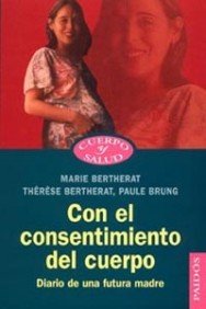 Stock image for Con el Consentimiento Del Cuerpo: Diario de Una Futura Madre for sale by Hamelyn