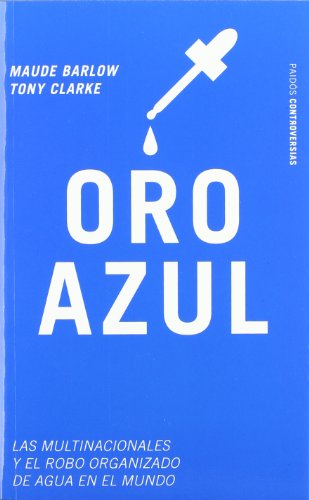 Stock image for Oro Azul/ Blue Gold: Las Multinacionales Y El Robo Organizado Del Agua/The Multinationals and the Organized Stealing of Water (Paidos Controversias) for sale by Ergodebooks