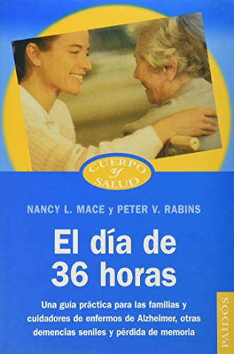 9788449315695: El da de 36 horas : una gua prctica para las familias y cuidadores de enfermos de Alzheimer, otras demencias seniles y prdida de memoria (Cuerpo y Salud / Body and Health)