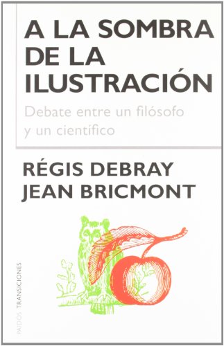 A la sombra de la ilustraciÃ³n: Debate entre un filÃ³sofo y un cientÃ­fico (Spanish Edition) (9788449315848) by Bricmont, Jean; Debray, RÃ©gis