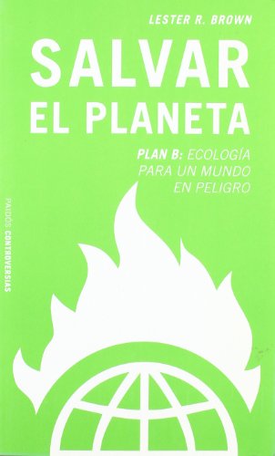 Stock image for Salvar El Planeta. Plan B/ Plan B.: Ecologia Para Un Mundo En Peligro/ Rescuing a Planet Under Stress and a Civilization in Trouble (Controversias / Con troversies) (Spanish Edition) for sale by Iridium_Books