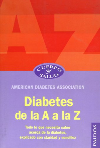 Diabetes de la A a la Z: Todo lo que necesita saber acerca de la diabetes (Cuerpo y Salud / Body and Health) (Spanish Edition) (9788449316012) by American Diabetes Association