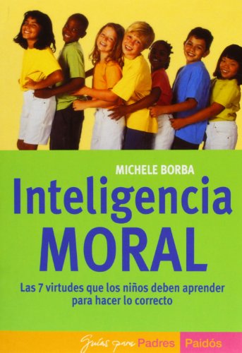 9788449316180: Inteligencia moral/Moral intelligence: Las 7 virtudes que los ninos deben aprender para hacer lo correcto (Guias para padres Paidos) (Spanish Edition)