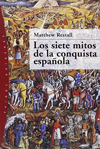 Los siete mitos de la conquista espaÃ±ola (Paidos Origenes / Paidos Origins) (Spanish Edition) (9788449316388) by Restall, Matthew