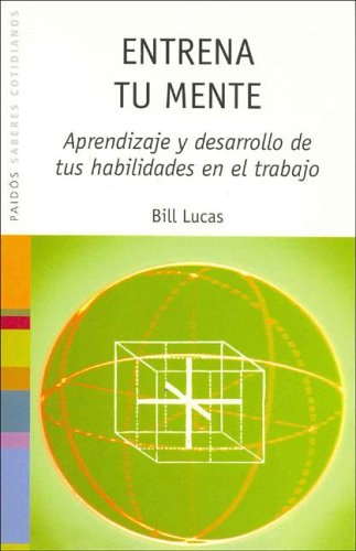 Entrena Tu Mente: Aprendizaje y desarrollo de tus habilidades en el trabajo (Spanish Edition) (9788449316968) by Lucas, Bill