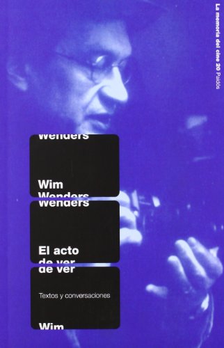El acto de ver: Textos y conversaciones (Paidos La Memoria Del Cine) (Spanish Edition) (9788449317187) by Wenders, Wim