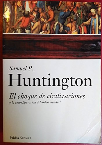 El choque de civilizaciones y la reconfiguración del orden mundial - Huntington, Samuel P.