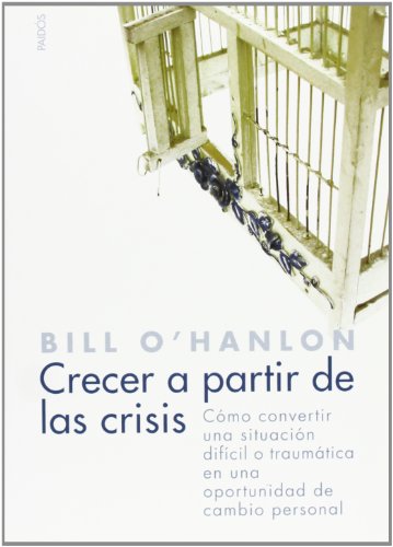 Crecer a partir de la crisis: CÃ³mo convertir una situaciÃ³n difÃ­cil o traumÃ¡tica en una oportunidad de cambio (Spanish Edition) (9788449317583) by O'Hanlon, Bill