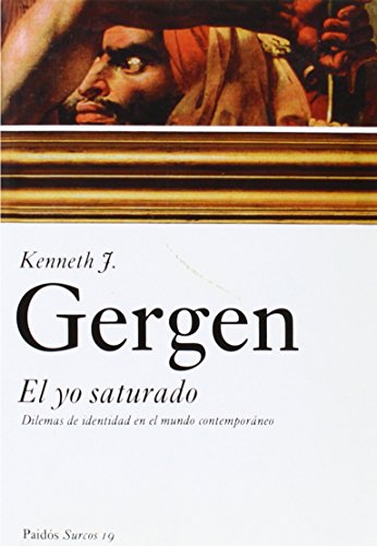 El yo saturado: Dilemas de identidad en el mundo contemporÃ¡neo (Spanish Edition) (9788449318658) by Gergen, Kenneth J.