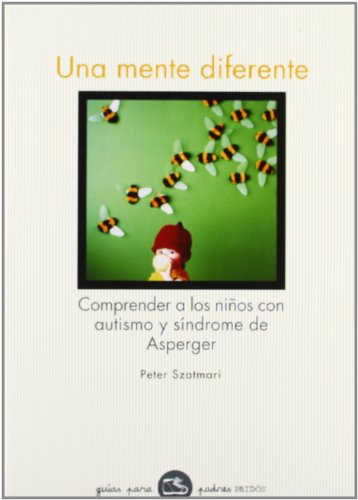 Imagen de archivo de Una mente diferente: Comprender a los niños con autismo y síndrome de Asperger (guias para padres) (Spanish Edition) a la venta por Books Unplugged
