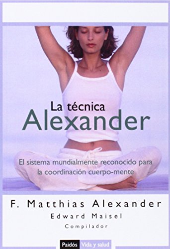 9788449319235: La tcnica Alexander: El sistema mundialmente reconocido para la coordinacin cuerpo-mente (Vida Y Salud / Life and Health) (Spanish Edition)