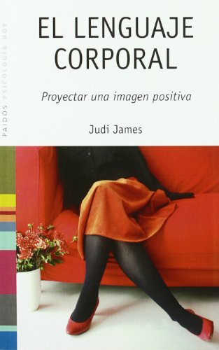 El lenguaje corporal/ Bodytalk: Proyectar una imagen positiva/ The Skills of Positive Image (Psicologia hoy/ Psychology Today) (Spanish Edition) (9788449319518) by James, Judi