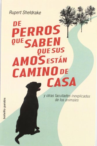 9788449319792: De perros que saben que sus amos estn camino de casa: Y ortras facultades inexplicadas de los animales (Bolsillo/ Pocket) (Spanish Edition)