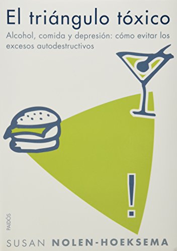 El Triangulo Toxico/ Eating, Drinking, Overthinking: Alcohol, comida y depresion, como evitar los excesos autodestructivos (Divulgacion-Autoayuda/ Disclosure-Self-help) (Spanish Edition) (9788449320088) by Nolen-Hoeksema, Susan