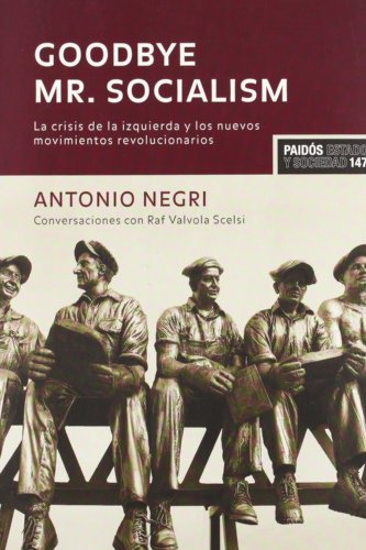 GOODBYE MR. SOCIALISM LA CRISIS DE LA IZQUIERDA Y LOS NUEVOS MOVIMIENTOS REVOLUCIONARIOS - NEGRI, ANTONIO CASTELLS AULEDA, CARME
