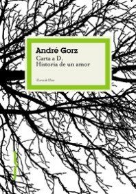 Carta a D.: Una historia de amor (El arco de Ulises / The arch of Ulysses) (Spanish Edition) (9788449321023) by Gorz, AndrÃ©