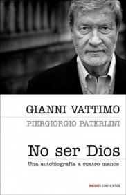 Imagen de archivo de No Ser Dios Una Autobiografia A Cuatro Manos, De Gianni Vattimo. Editorial Paid s, Tapa Blanda, Edici n 1 En Espa ol a la venta por Libros del Mundo