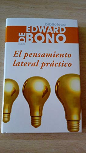 El pensamiento lateral prÃ¡ctico (Biblioteca Edward de Bono) (Spanish Edition) (9788449321306) by Bono, Edward De