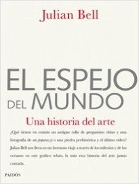 El espejo del mundo/ Mirror of the World: Una historia del arte/ A New History of Art (Spanish Edition) - Julian Bell, Monica Rubio (Translator)