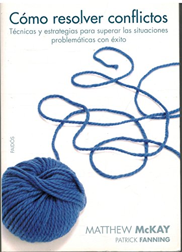 CÃ³mo resolver conflictos: TÃ©cnicas y estrategias para superar las situaciones problemÃ¡ticas con Ã©xito (Divulgacion-Autoayuda/ Disclosure-Self-help) (Spanish Edition) (9788449321436) by McKay, Matthew