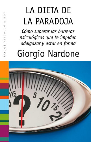 La dieta de la paradoja: Superar las barreras psicolÃ³gicas que te impiden adelgazar y estar en forma (9788449322556) by Nardone, Giorgio