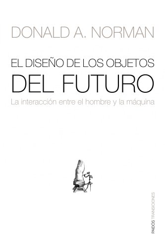 El diseÃ±o de los objetos del futuro: La interacciÃ³n entre el hombre y la mÃ¡quina (9788449323881) by Norman, Donald A.
