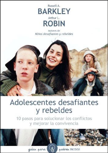 Adolescentes desafiantes y rebeldes: 10 pasos para solucionar los conflictos y mejorar la convivencia (9788449324994) by Benton, Christine M.; Barkley, Russell A.; Robin, Arthur L.