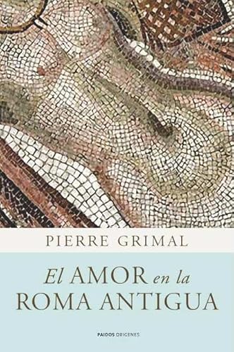 El amor en la Roma antigua (9788449325083) by Grimal, Pierre