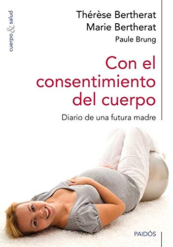 9788449328251: Con el consentimiento del cuerpo: Diario de una futura madre (Cuerpo y Salud)