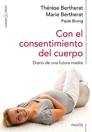 Stock image for Con el consentimiento del cuerpo : diario de una futura madre for sale by Iridium_Books