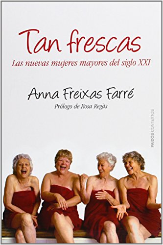 Stock image for Tan frescas : las nuevas mujeres mayores del siglo XXI for sale by WorldofBooks