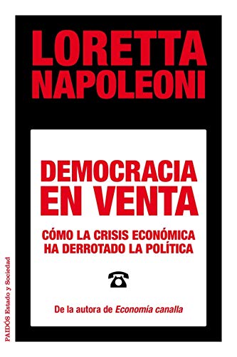 Democracia en venta: CÃ³mo la crisis econÃ³mica ha derrotado la polÃ­tica (9788449329029) by Napoleoni, Loretta