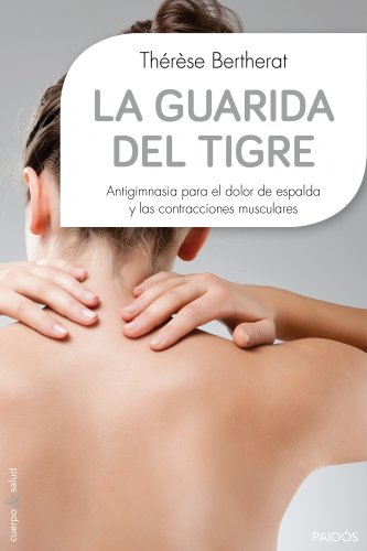 9788449330117: La guarida del tigre: Antigimnasia para el dolor de espalda y las contracciones musculares (Cuerpo y Salud)