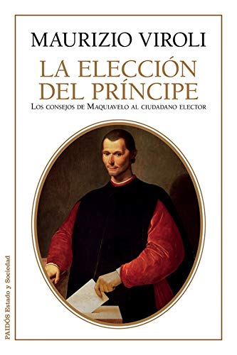 9788449330179: La eleccin del prncipe: Los consejos de Maquiavelo al ciudadano elector (Estado y Sociedad)